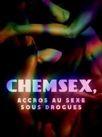 CHEMSEX ACCROS AU SEXE SOUS DROGUES