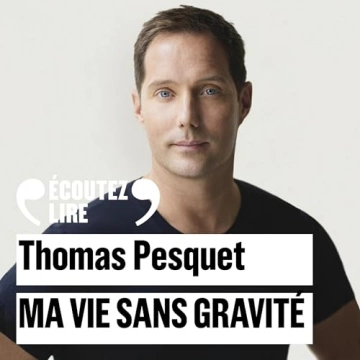 THOMAS PESQUET - MA VIE SANS GRAVITÉ