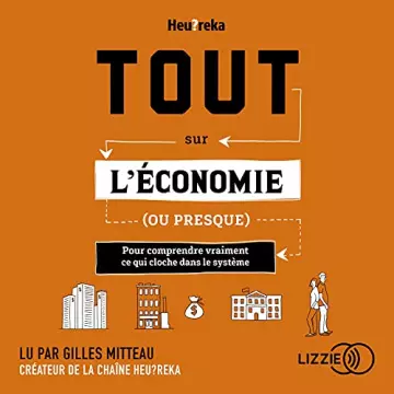 Tout sur l'économie, ou presque Gilles Mitteau  - Heu?reka