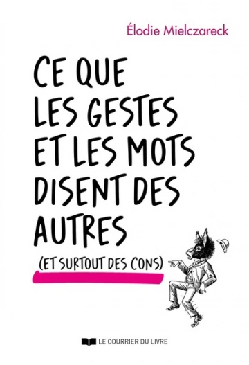 Ce que les gestes et les mots disent des autres... et surtout des cons