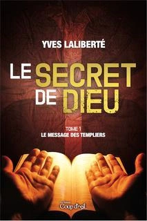 Le Secret de Dieu Tome 1 - Le message des templiers Yves Laliberté