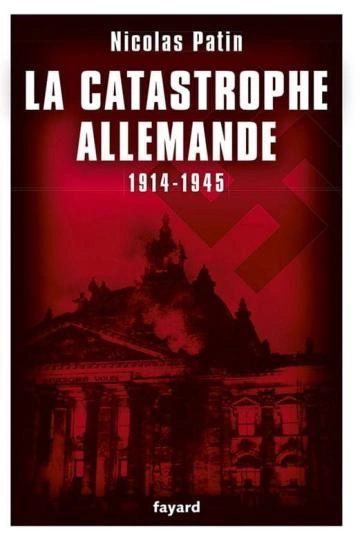 La catastrophe allemande (1914-1945) Nicolas Patin