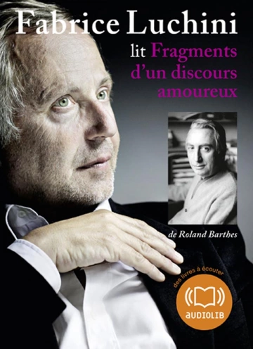 ROLAND BARTHES - FABRICE LUCHINI FRAGMENTS D'UN DISCOURS AMOUREUX