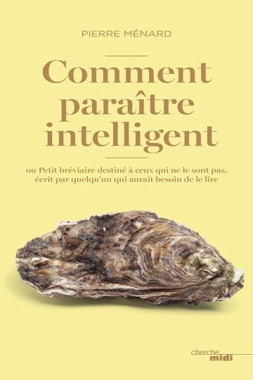 COMMENT PARAÎTRE INTELLIGENT.PIERRE MÉNARD