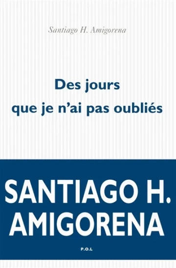 Santiago H. Amigorena - Des jours que je n'ai pas oubliés