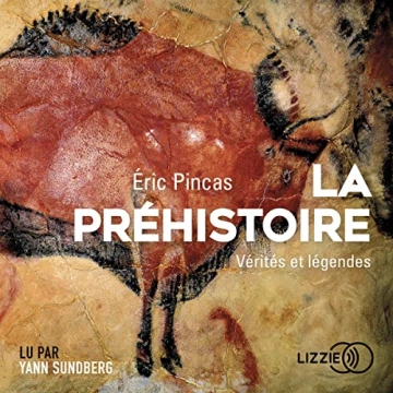 LA PRÉHISTOIRE, VÉRITÉS ET LÉGENDES - ÉRIC PINCAS