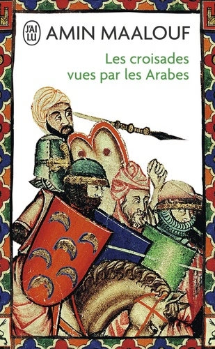 AMIN MAALOUF - LES CROISADES VUES PAR LES ARABES & LES IDENTITES MEURTRIERES