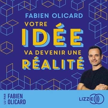 Votre idée va devenir une réalité - Fabien Olicard