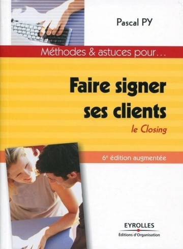 Faire signer ses clients Le closing