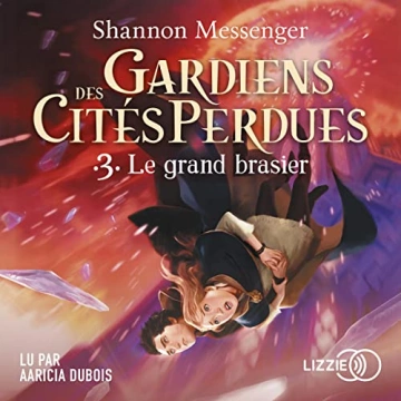 SHANNON MESSENGER GARDIENS DES CITÉS PERDUES, TOME 3 : LE GRAND BRASIER