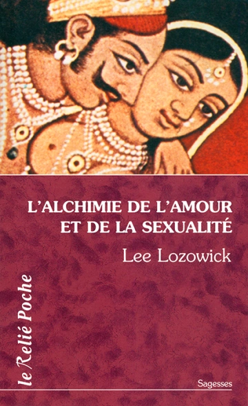 L'Alchimie de l'amour et de la sexualité - Lee Lozowick