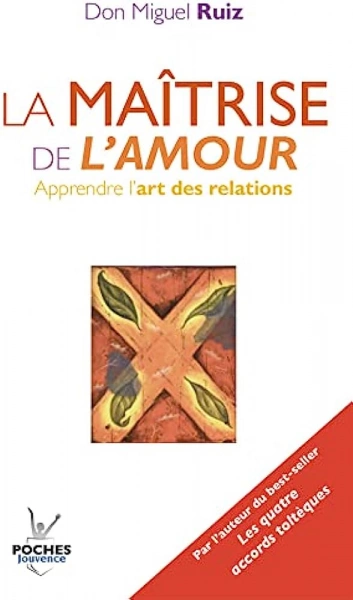 LA MAÎTRISE DE L'AMOUR - DON MIGUEL RUIZ