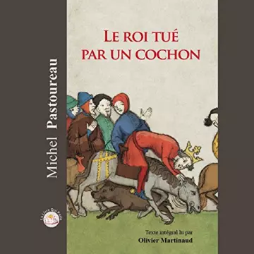 Le roi tué par un cochon Michel Pastoureau